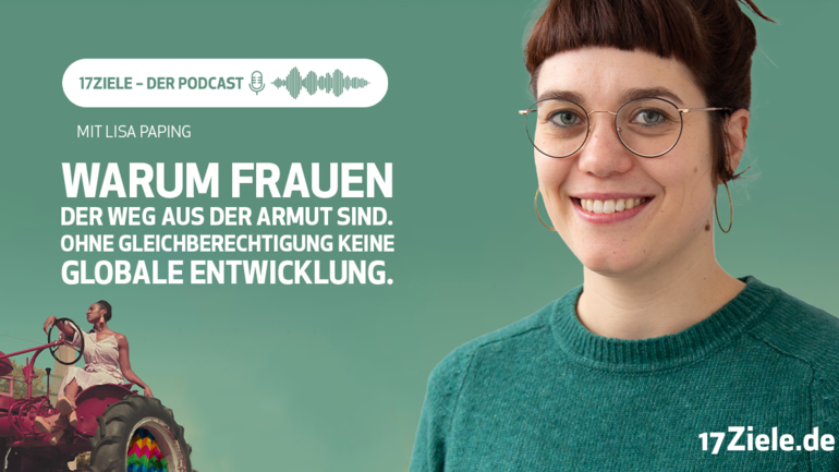 Lisa von Aktion gegen den Hunger beim 17Ziele Podcast: Warum Frauen der Weg aus der Armut sind