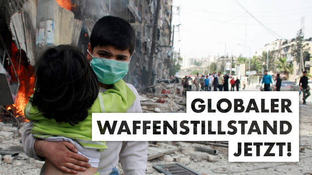 Wir fordern: Globaler Waffenstillstand jetzt!